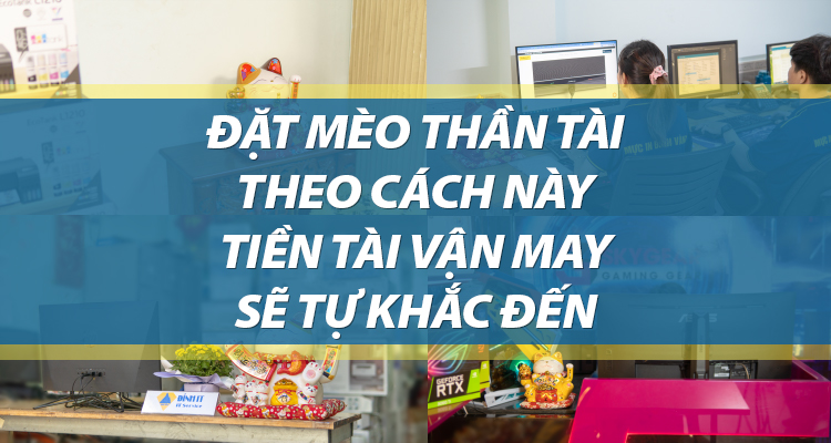 Đặt mèo thần tài theo cách này tiền tài vận may sẽ tự khắc đến